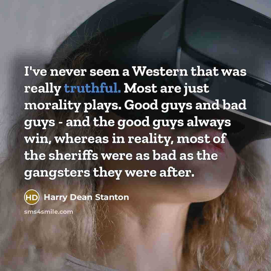 “I've never seen a Western that was really truthful. Most…” quote by Harry Dean Stanton