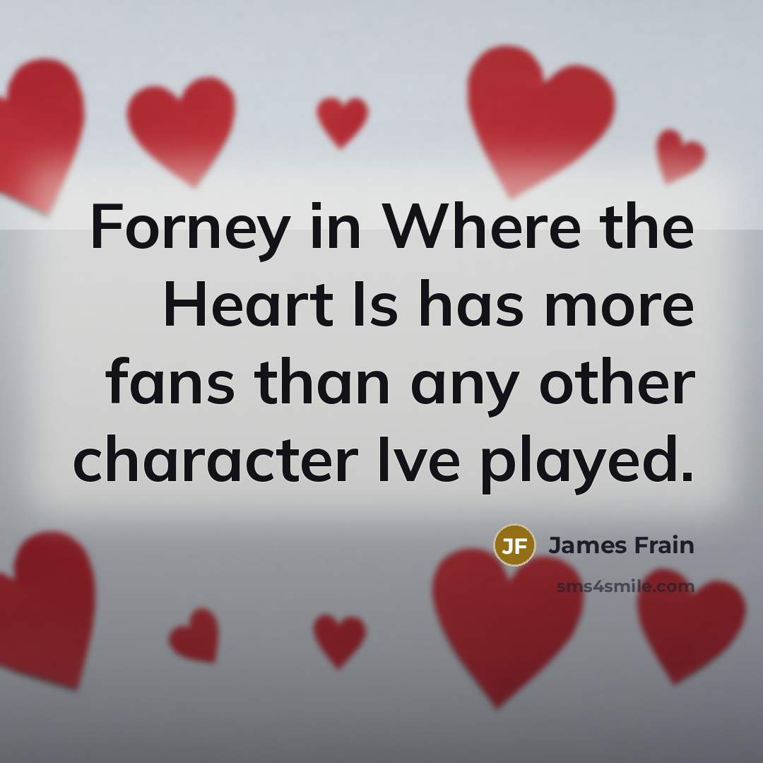 “Forney in Where the Heart Is has more fans than…” quote by James Frain