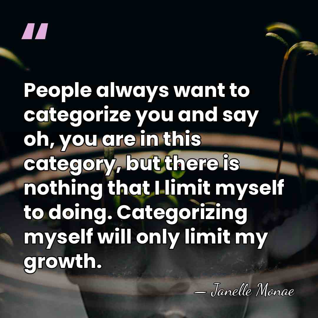 People always want to categorize you and say oh, you are in&hellip; - Janelle Monae