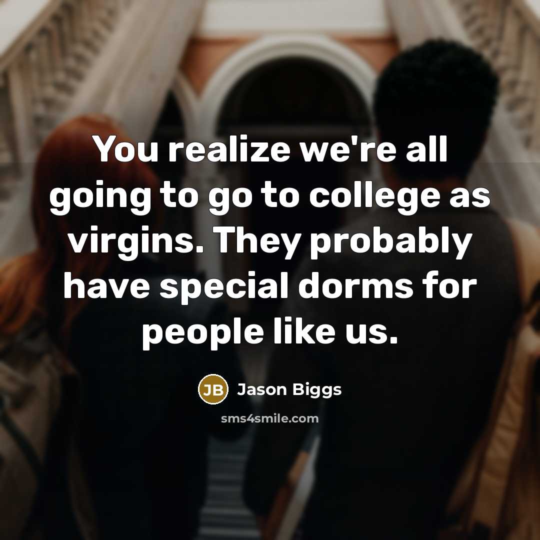 “You realize we're all going to go to college as…” quote by Jason Biggs