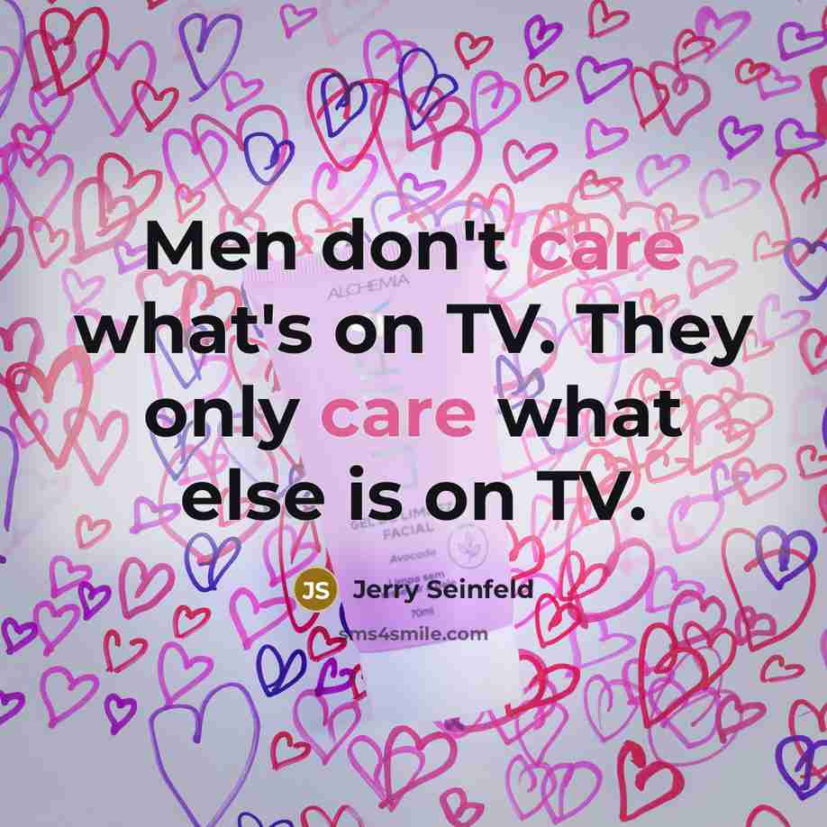 “Men don't care what's on TV. They only care what…” quote by Jerry Seinfeld