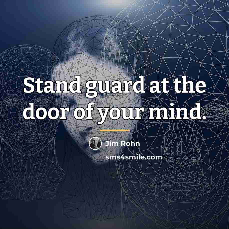 “Stand guard at the door of your mind.…” quote by Jim Rohn