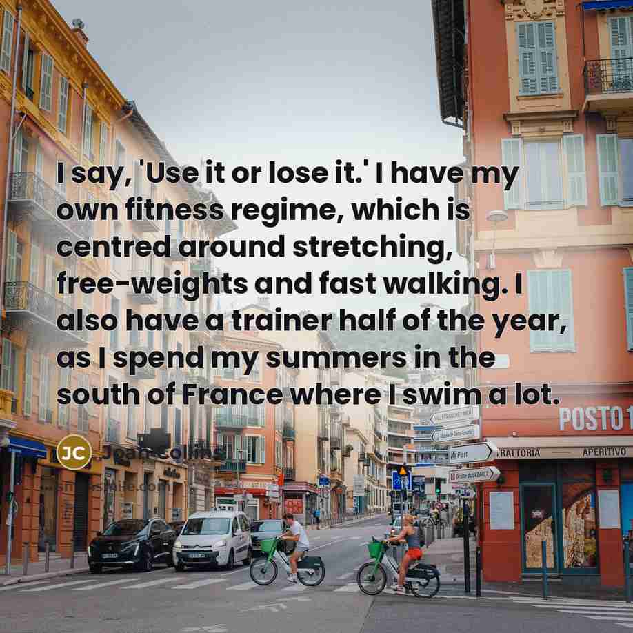 “I say, 'Use it or lose it.' I have my…” quote by Joan Collins
