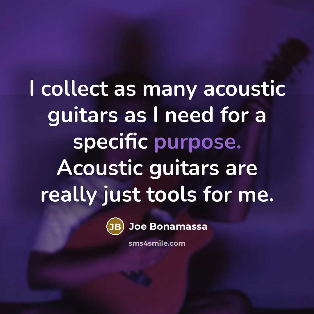 “I collect as many acoustic guitars as I need for…” quote by Joe Bonamassa