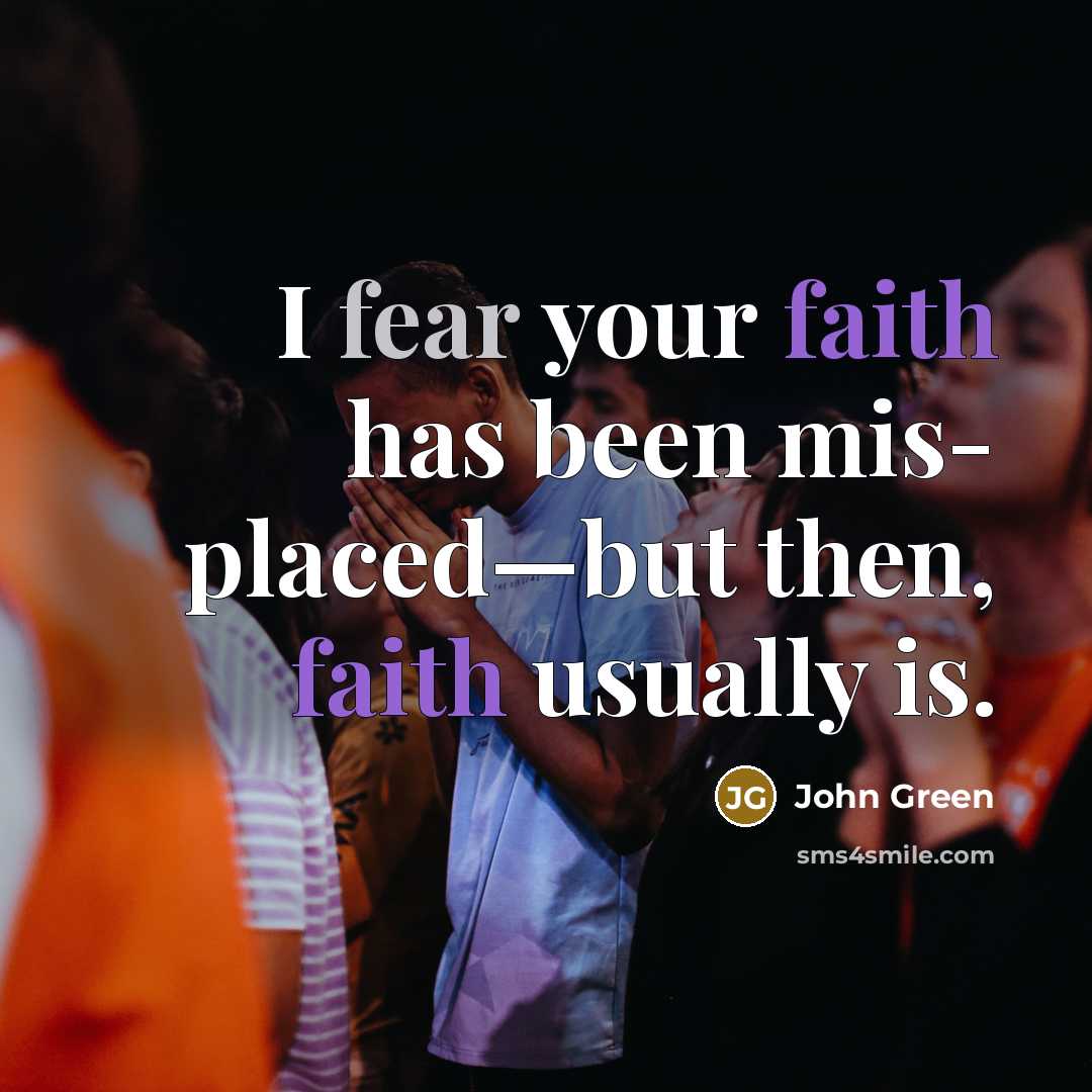 “I fear your faith has been mis- placed—but then, faith…” quote by John Green