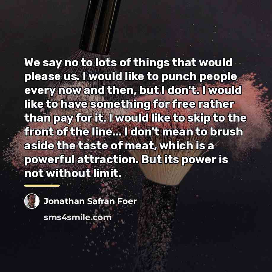 “We say no to lots of things that would please…” quote by Jonathan Safran Foer