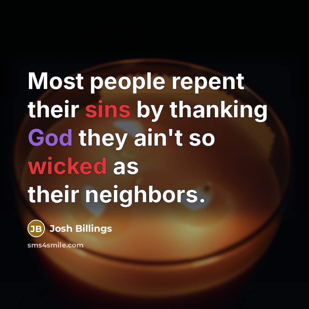 “Most people repent their sins by thanking God they ain't…” quote by Josh Billings