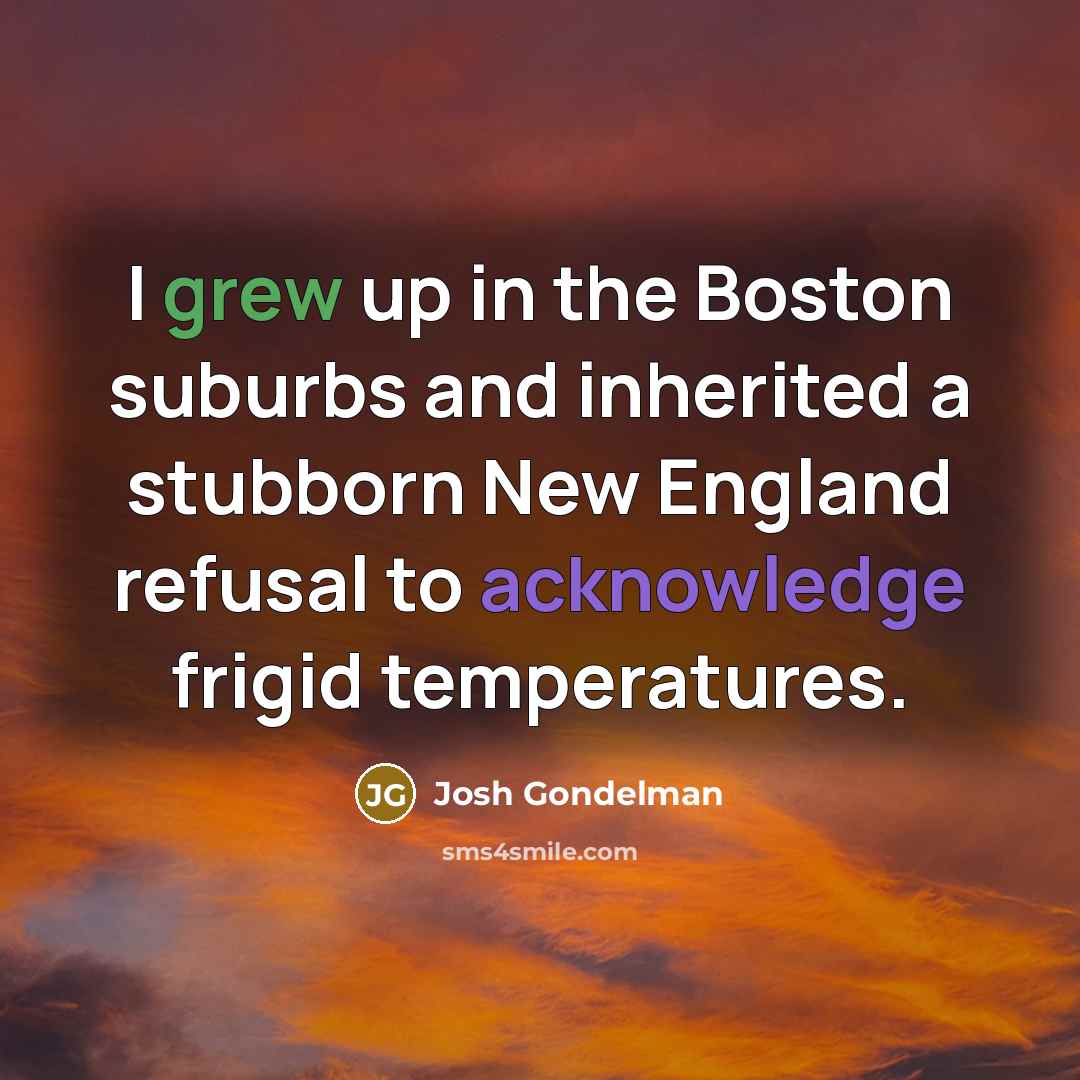 “I grew up in the Boston suburbs and inherited a…” quote by Josh Gondelman