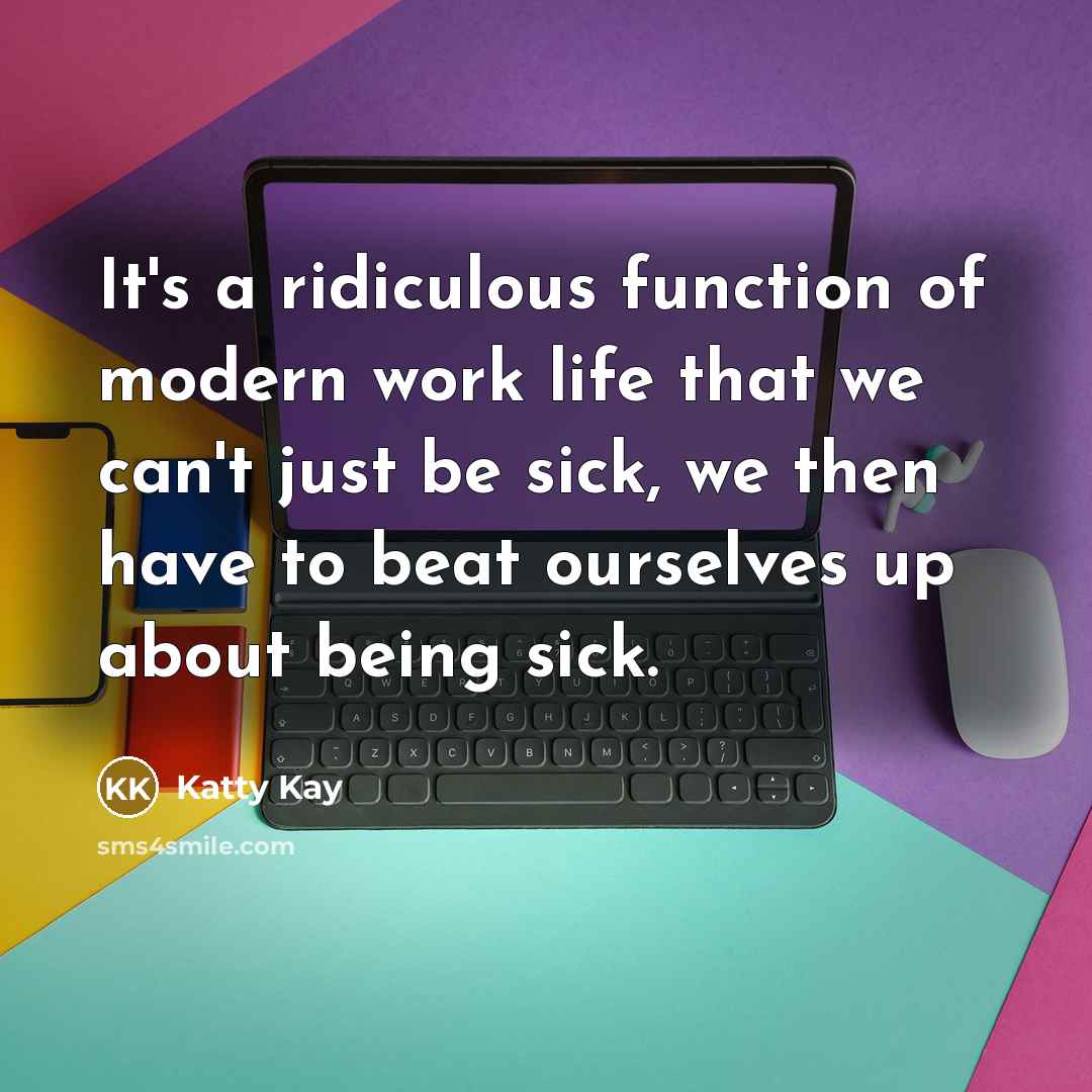 “It's a ridiculous function of modern work life that we…” quote by Katty Kay