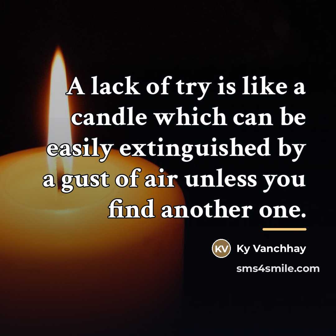 “A lack of try is like a candle which can…” quote by Ky Vanchhay