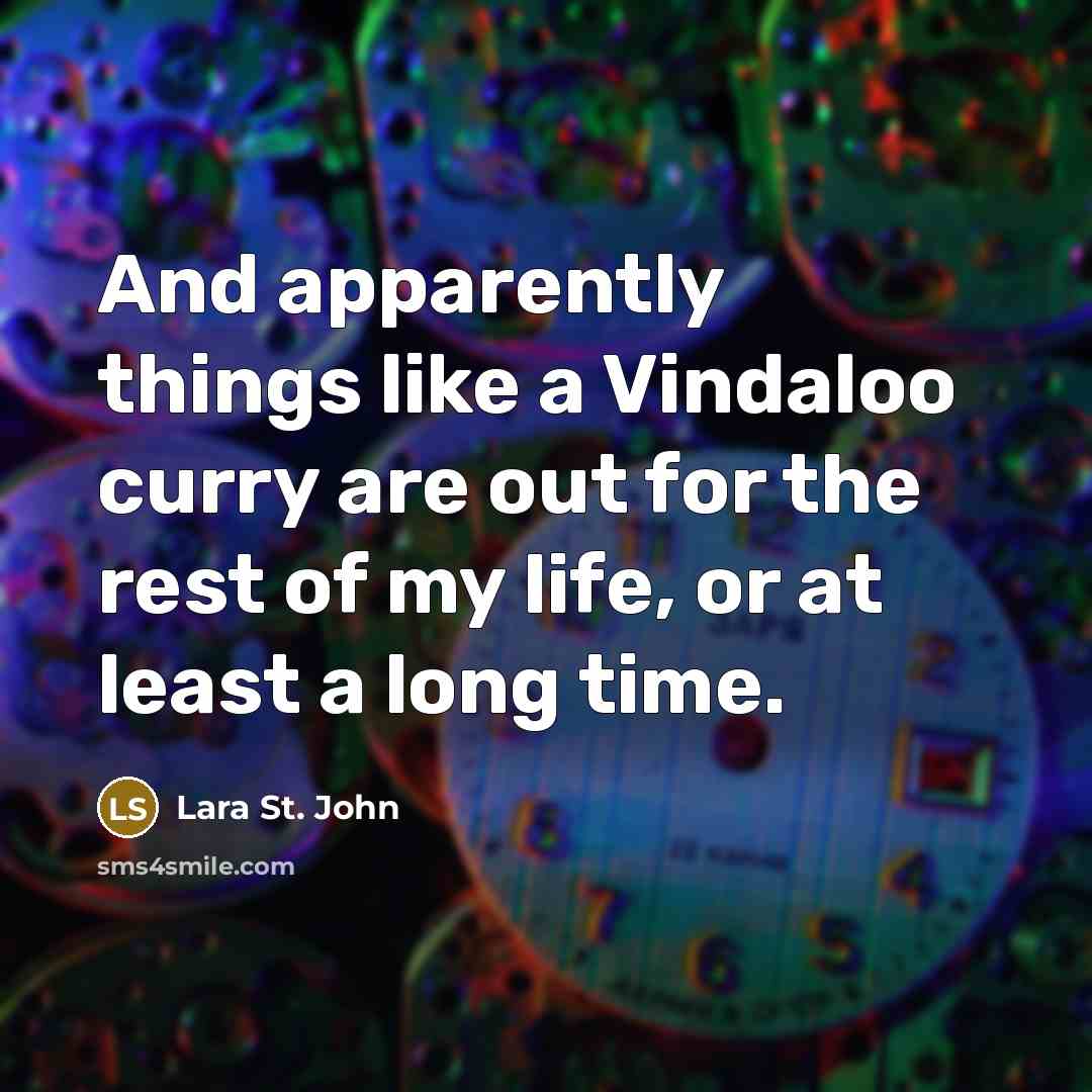 “And apparently things like a Vindaloo curry are out for…” quote by Lara St. John