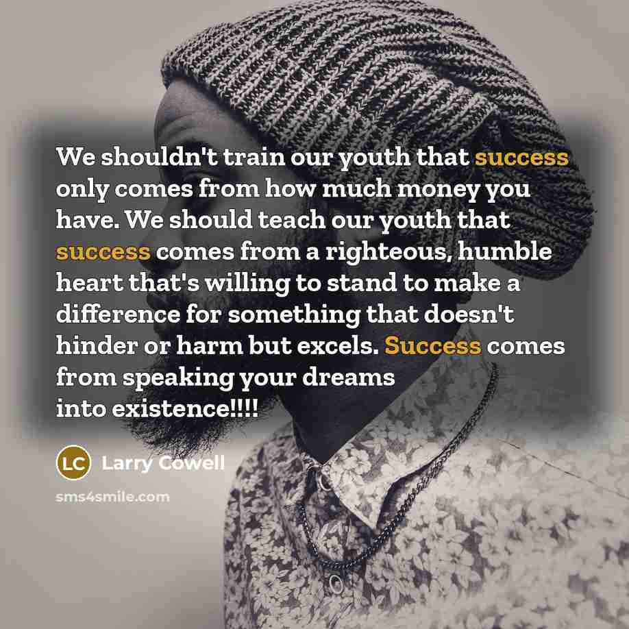 “We shouldn't train our youth that success only comes from…” quote by Larry Cowell