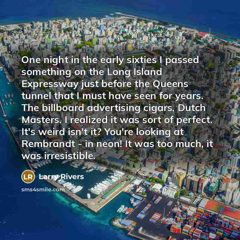 “One night in the early sixties I passed something on…” quote by Larry Rivers