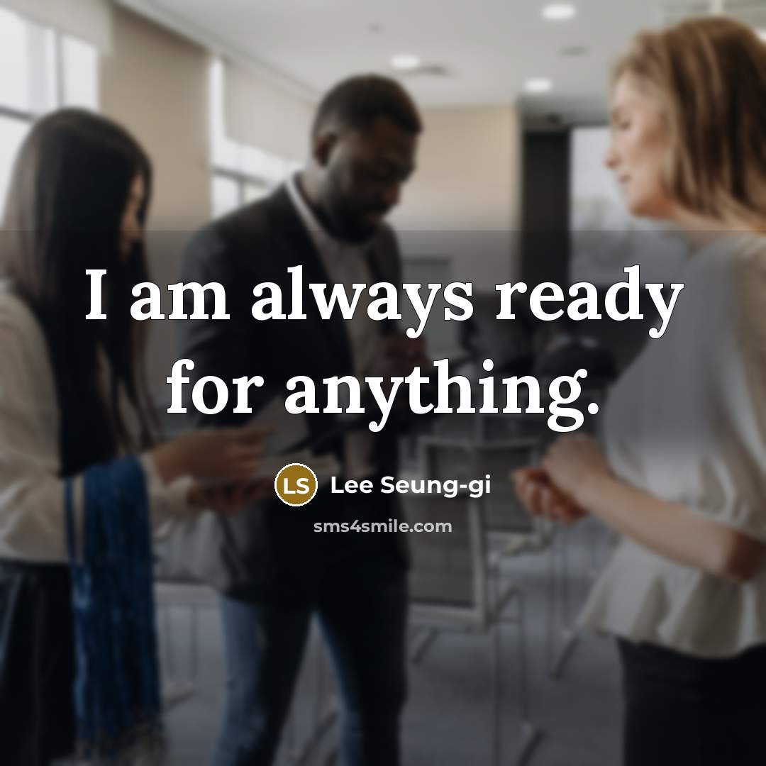 “I am always ready for anything.…” quote by Lee Seung-gi