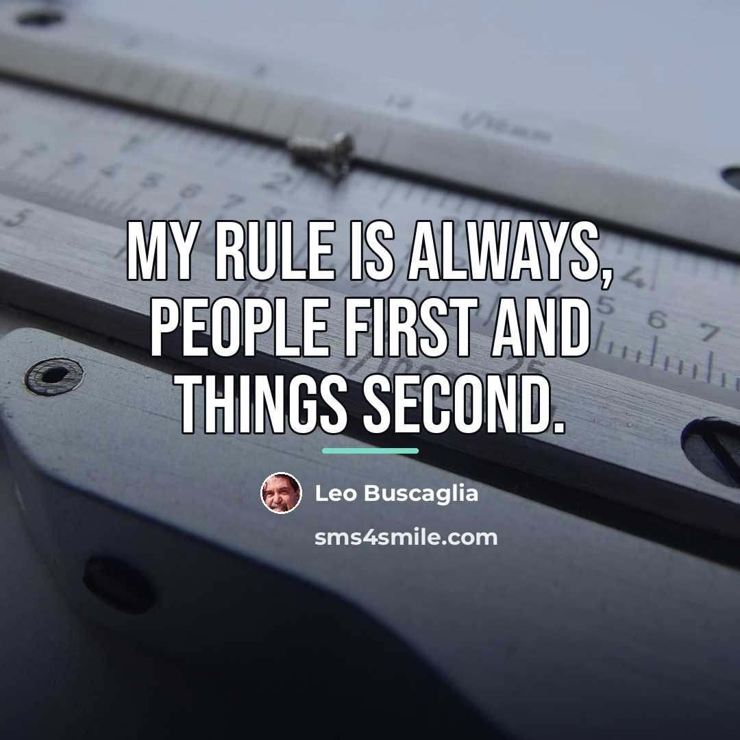 “My rule is always, People first and things second.…” quote by Leo Buscaglia