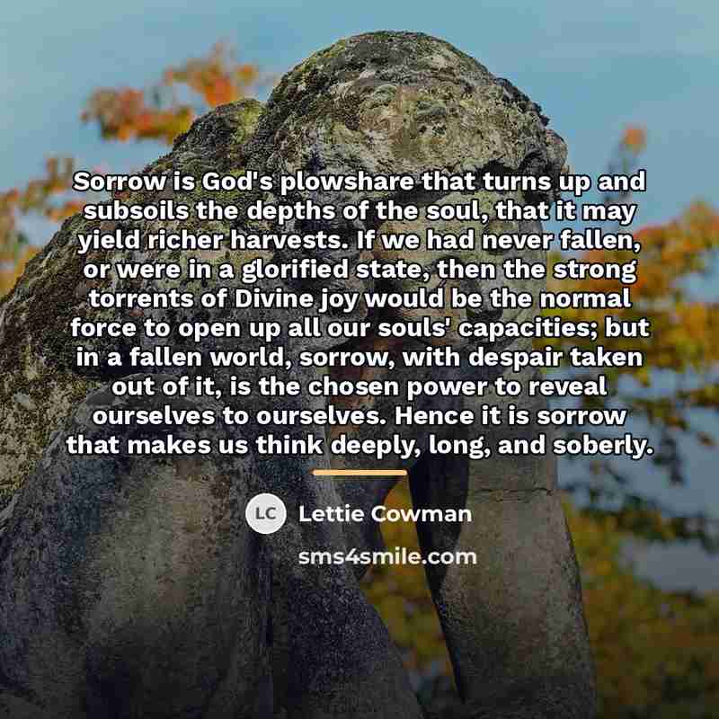 “Sorrow is God's plowshare that turns up and subsoils the…” quote by Lettie Cowman