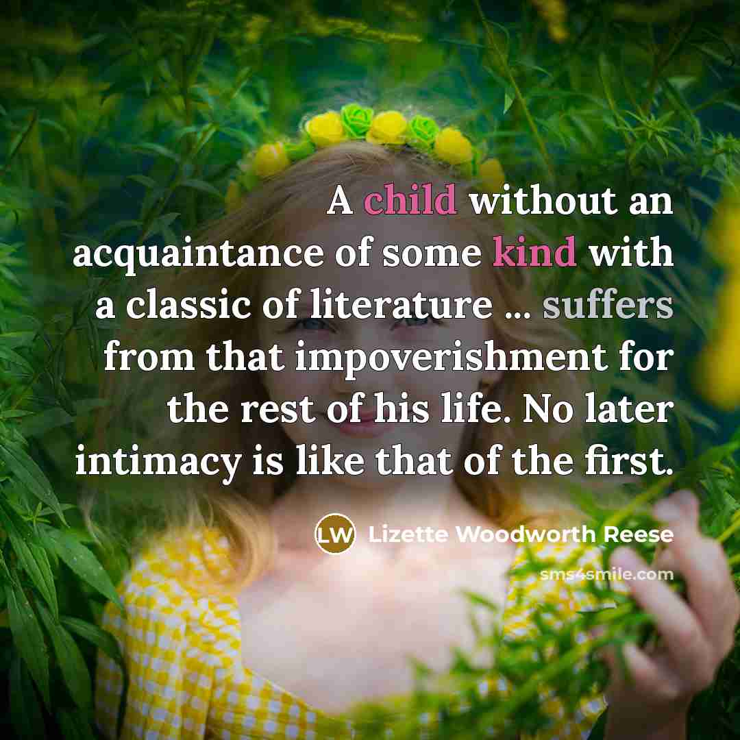 “A child without an acquaintance of some kind with a…” quote by Lizette Woodworth Reese