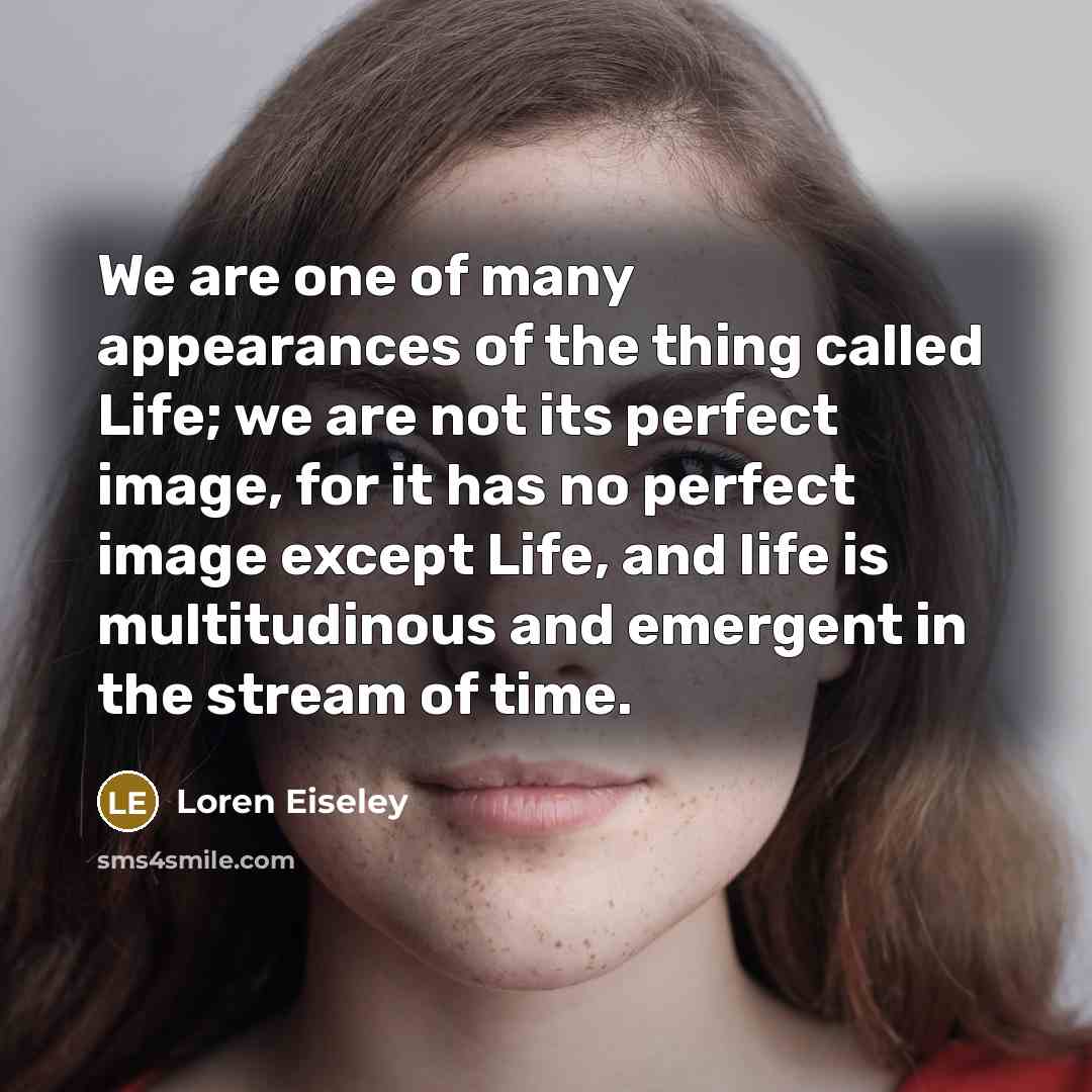 “We are one of many appearances of the thing called…” quote by Loren Eiseley