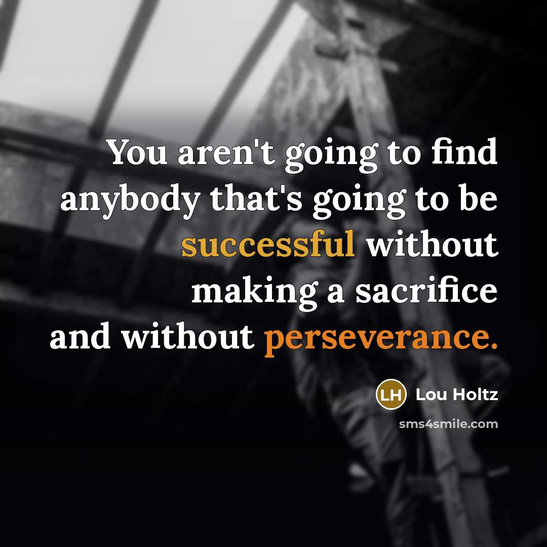 “You aren't going to find anybody that's going to be…” quote by Lou Holtz