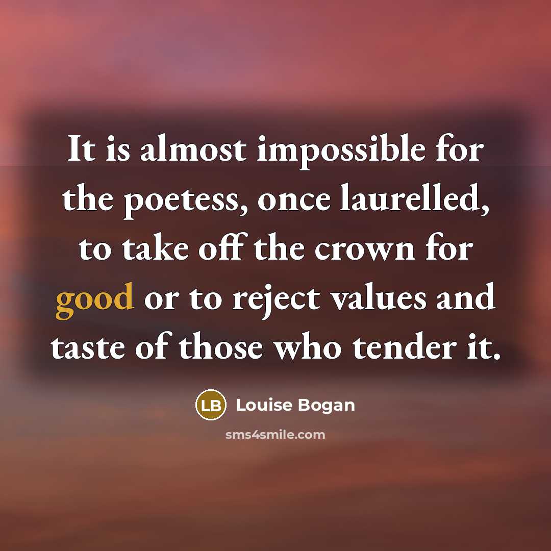 “It is almost impossible for the poetess, once laurelled, to…” quote by Louise Bogan