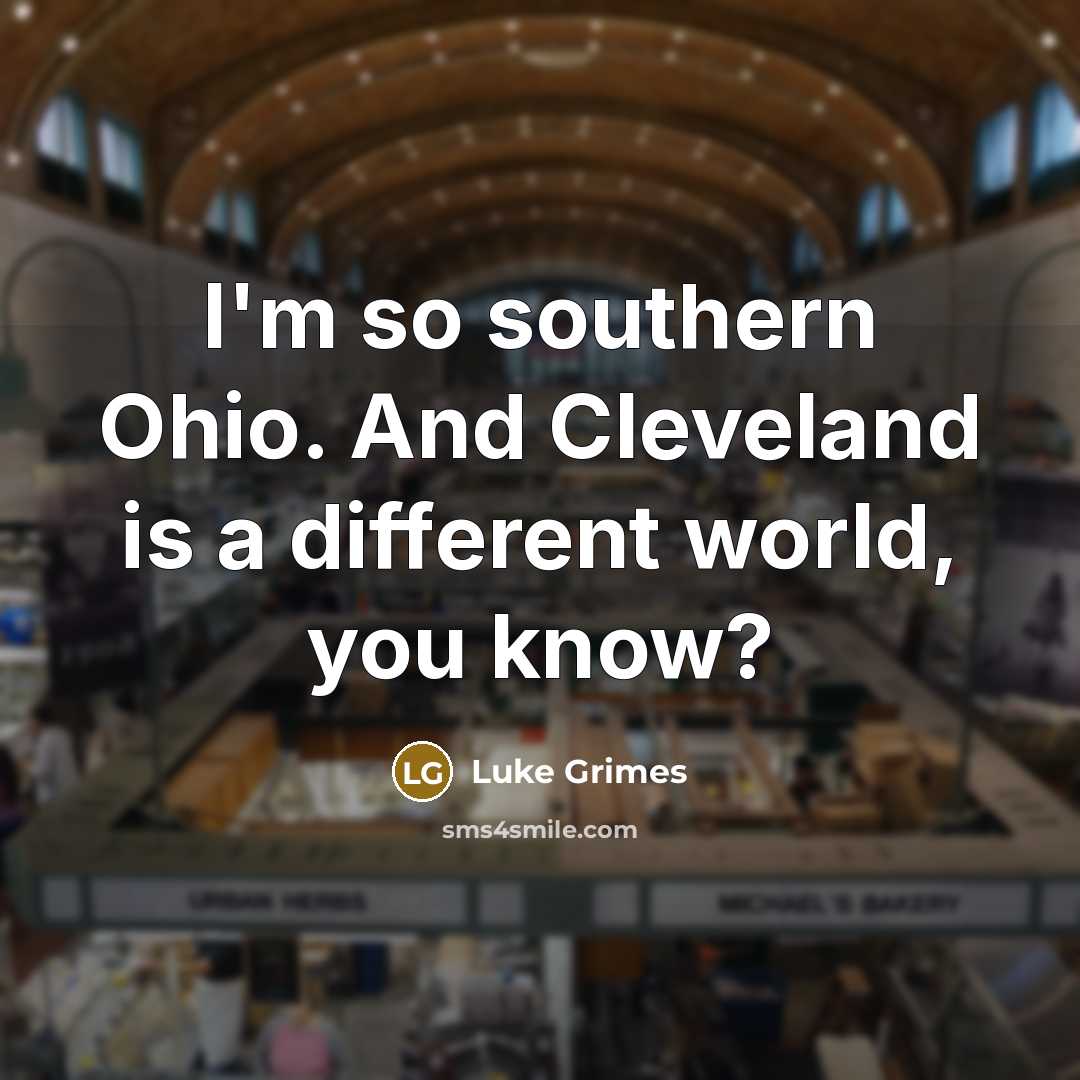 “I'm so southern Ohio. And Cleveland is a different world,…” quote by Luke Grimes