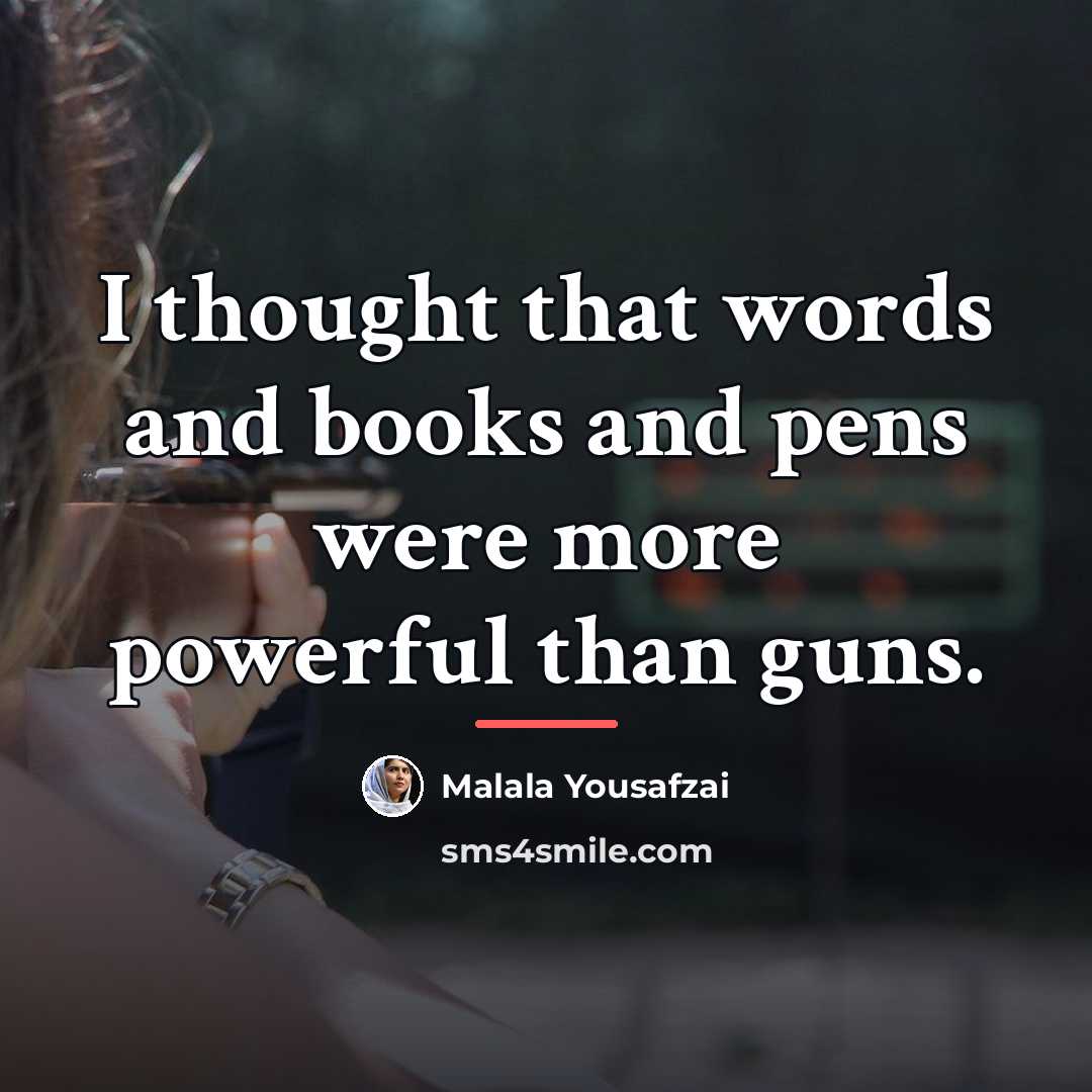 “I thought that words and books and pens were more…” quote by Malala Yousafzai