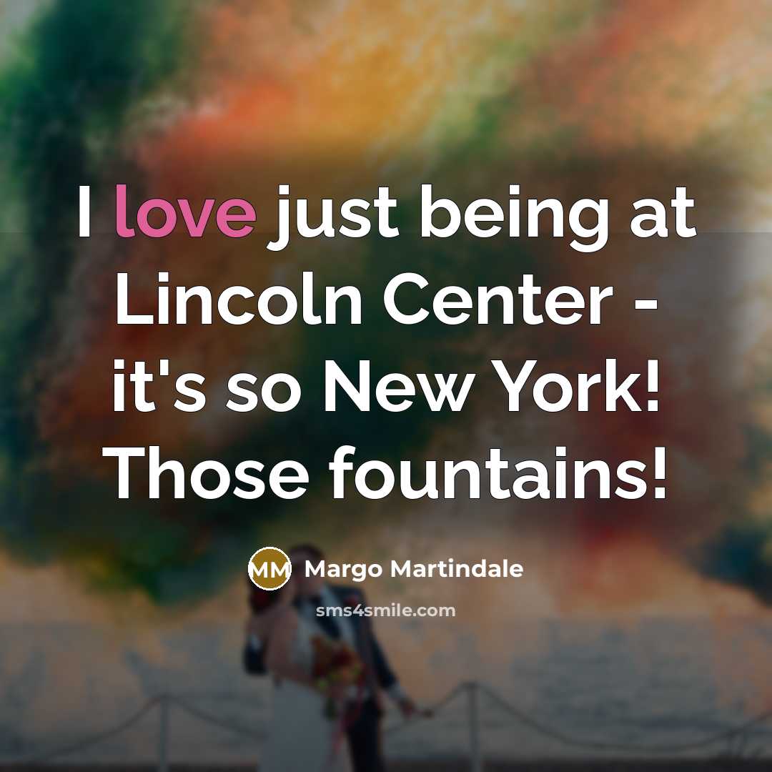 “I love just being at Lincoln Center - it's so…” quote by Margo Martindale