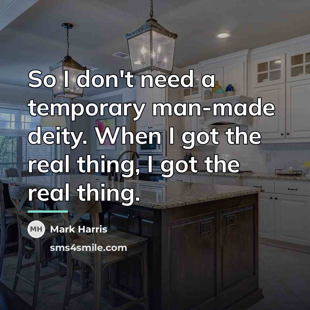 “So I don't need a temporary man-made deity. When I…” quote by Mark Harris