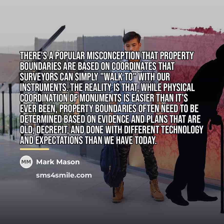 “There's a popular misconception that property boundaries are based on…” quote by Mark Mason