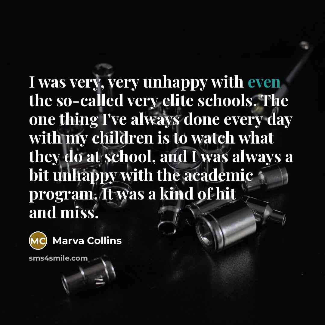 “I was very, very unhappy with even the so-called very…” quote by Marva Collins