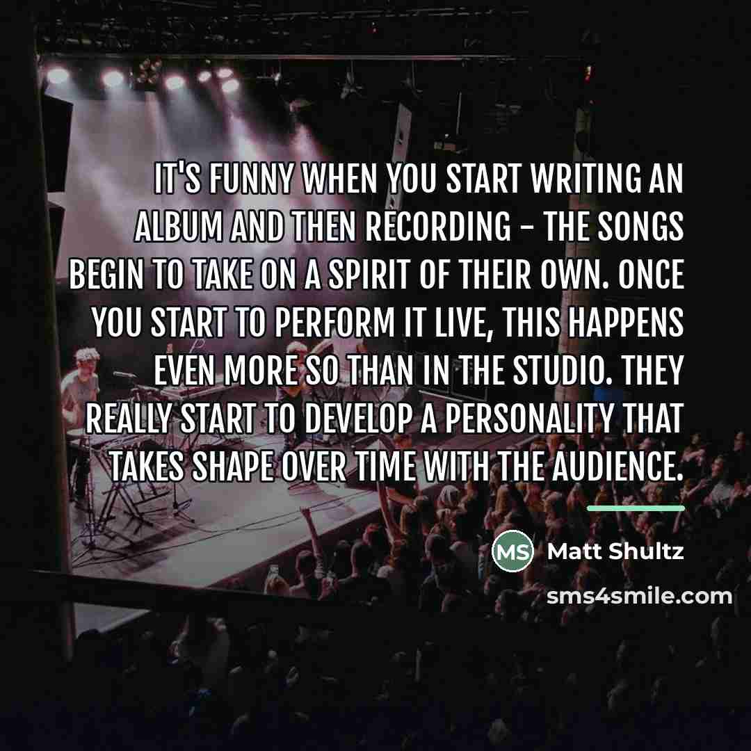 “It's funny when you start writing an album and then…” quote by Matt Shultz