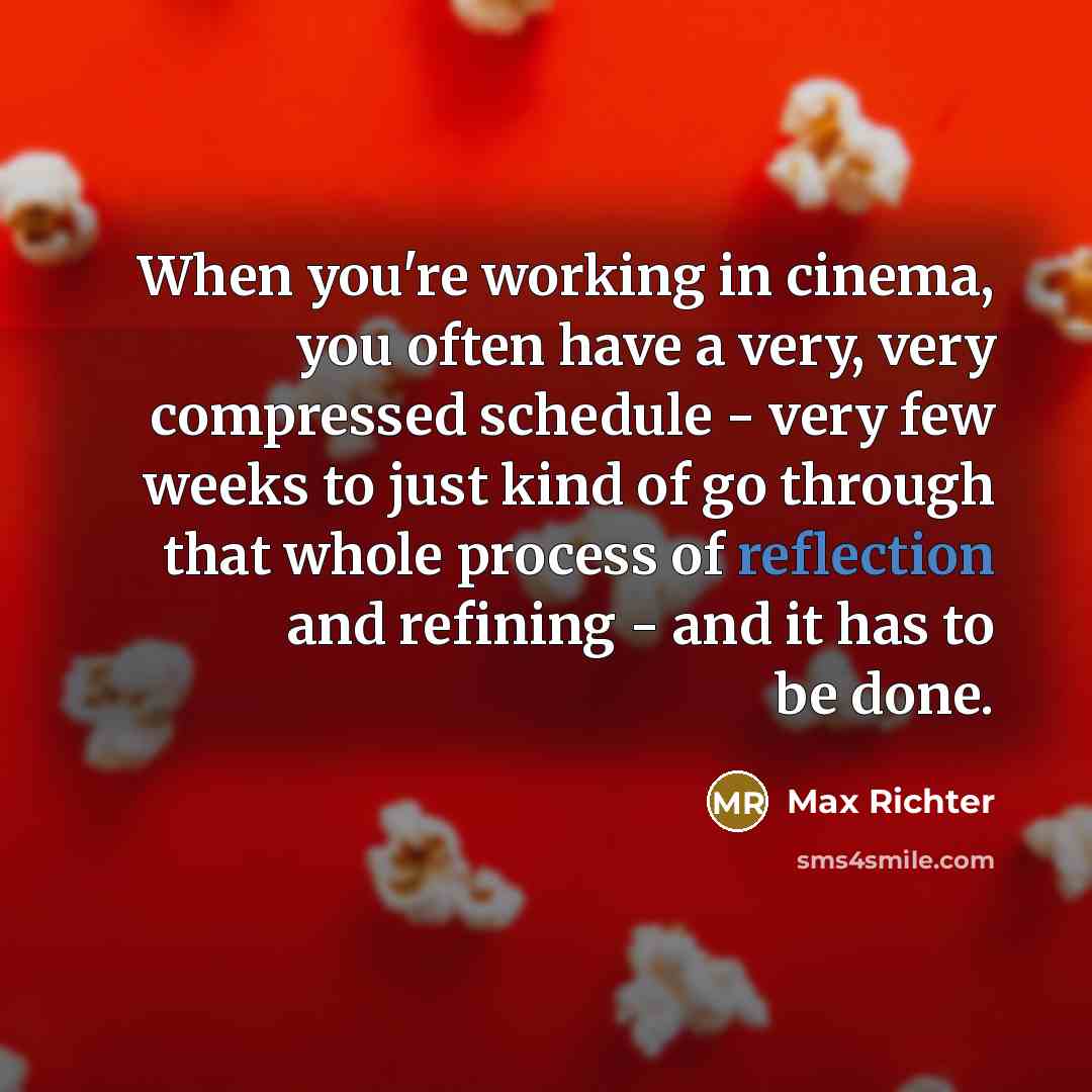 “When you're working in cinema, you often have a very,…” quote by Max Richter
