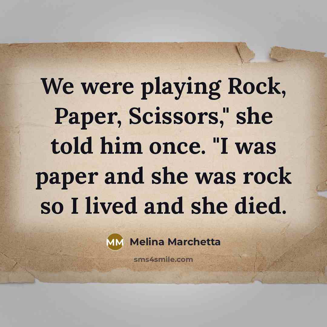 “We were playing Rock, Paper, Scissors," she told him once.…” quote by Melina Marchetta
