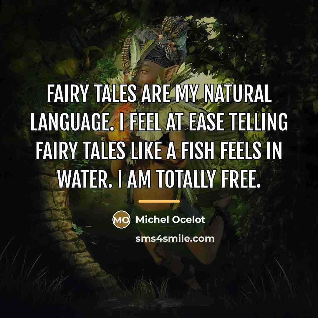 “Fairy tales are my natural language. I feel at ease…” quote by Michel Ocelot