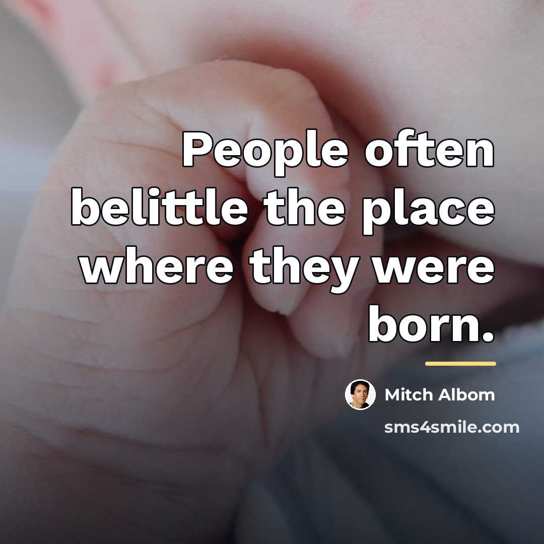 “People often belittle the place where they were born.…” quote by Mitch Albom