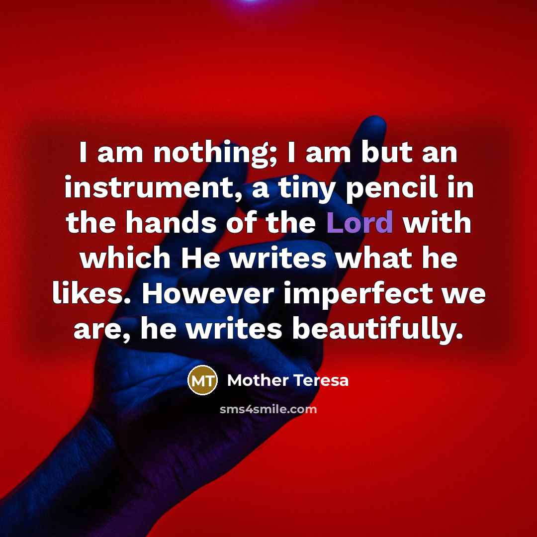 “I am nothing; I am but an instrument, a tiny…” quote by Mother Teresa