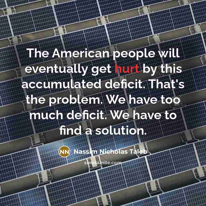 “The American people will eventually get hurt by this accumulated…” quote by Nassim Nicholas Taleb
