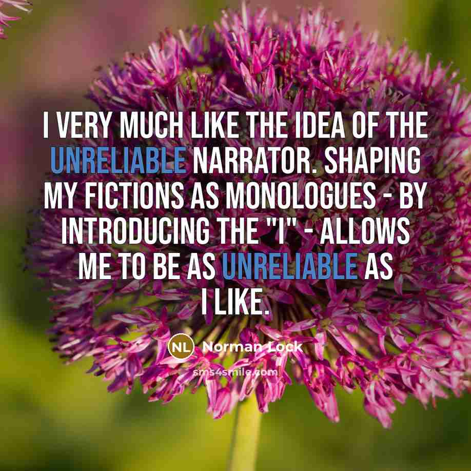 “I very much like the idea of the unreliable narrator.…” quote by Norman Lock
