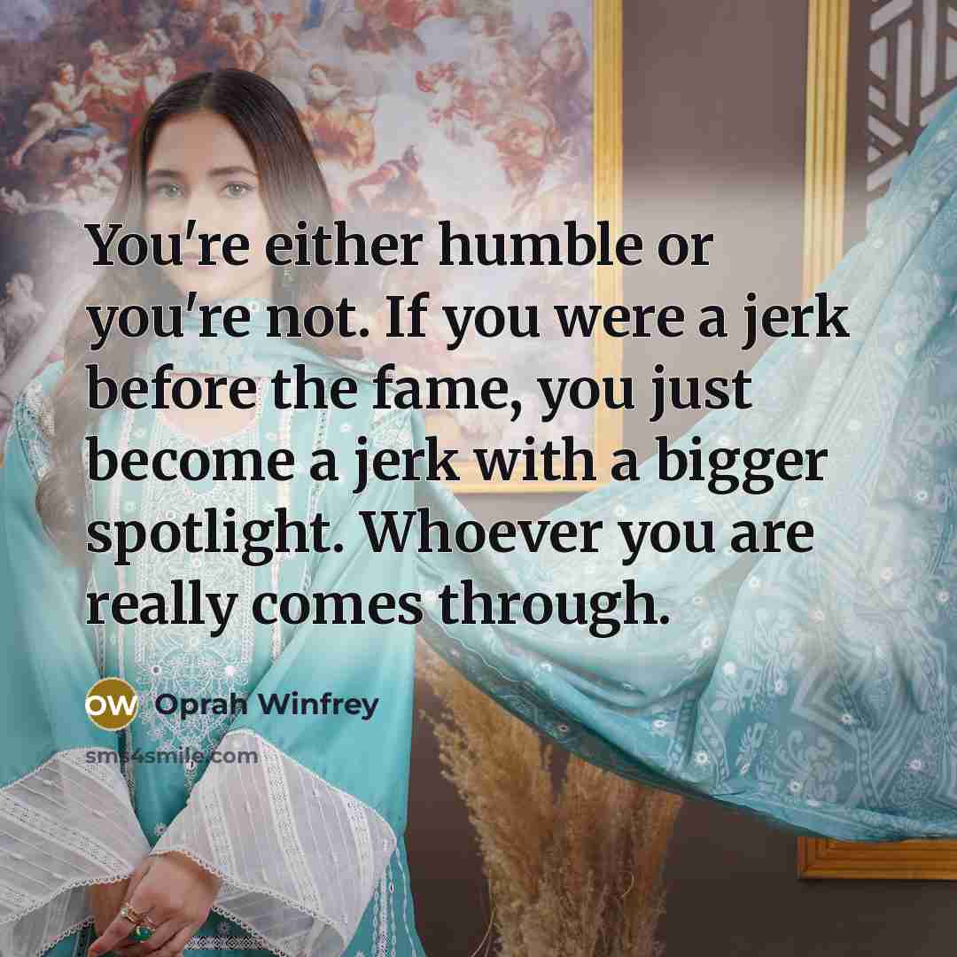 “You're either humble or you're not. If you were a…” quote by Oprah Winfrey
