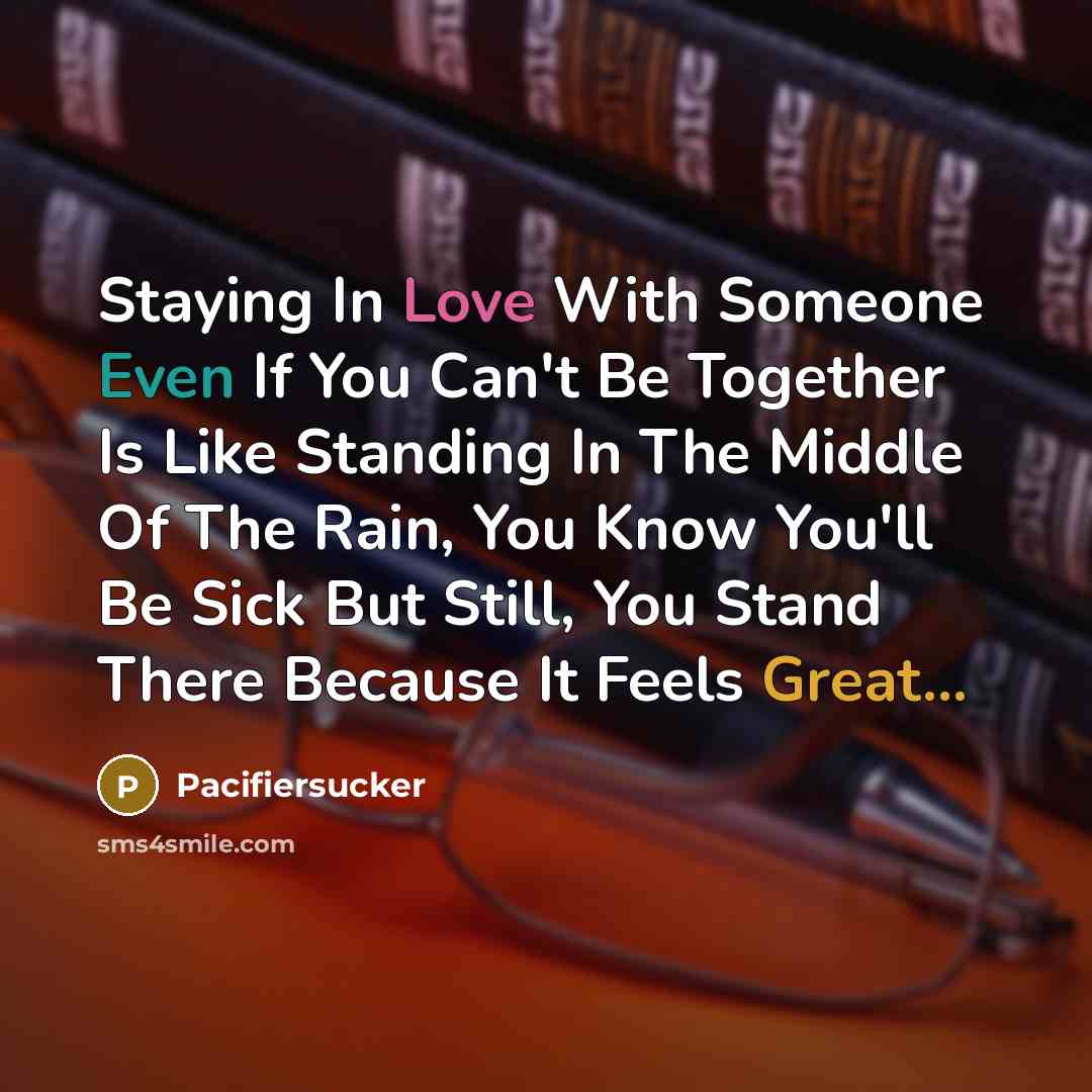 “Staying In Love With Someone Even If You Can't Be…” quote by Pacifiersucker