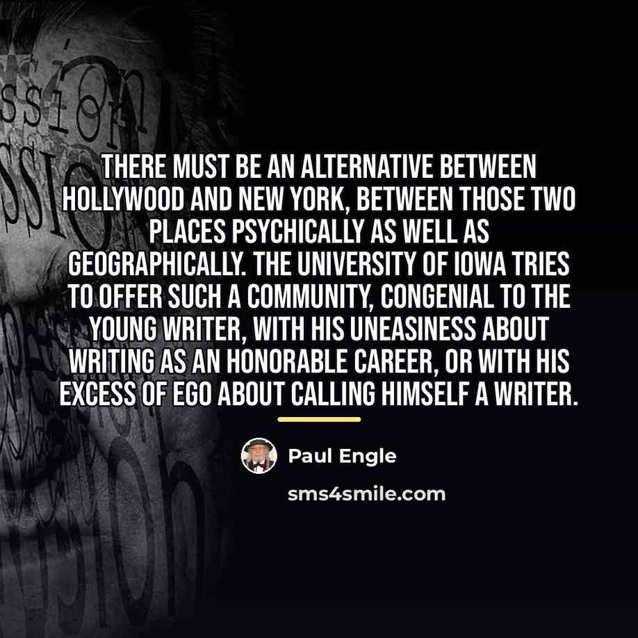 “There must be an alternative between Hollywood and New York,…” quote by Paul Engle