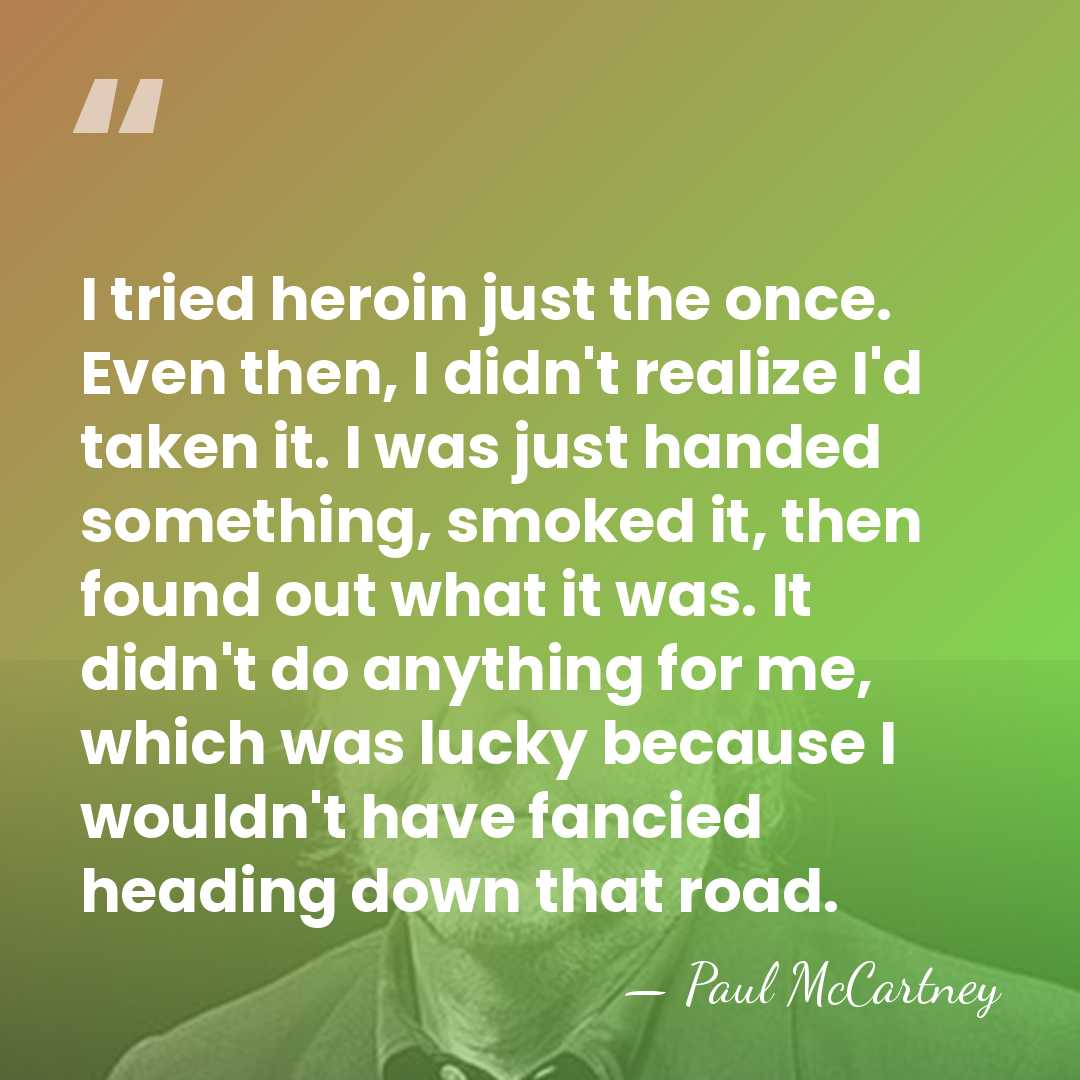 I tried heroin just the once. Even then, I didn't realize I'd&hellip; - Paul McCartney