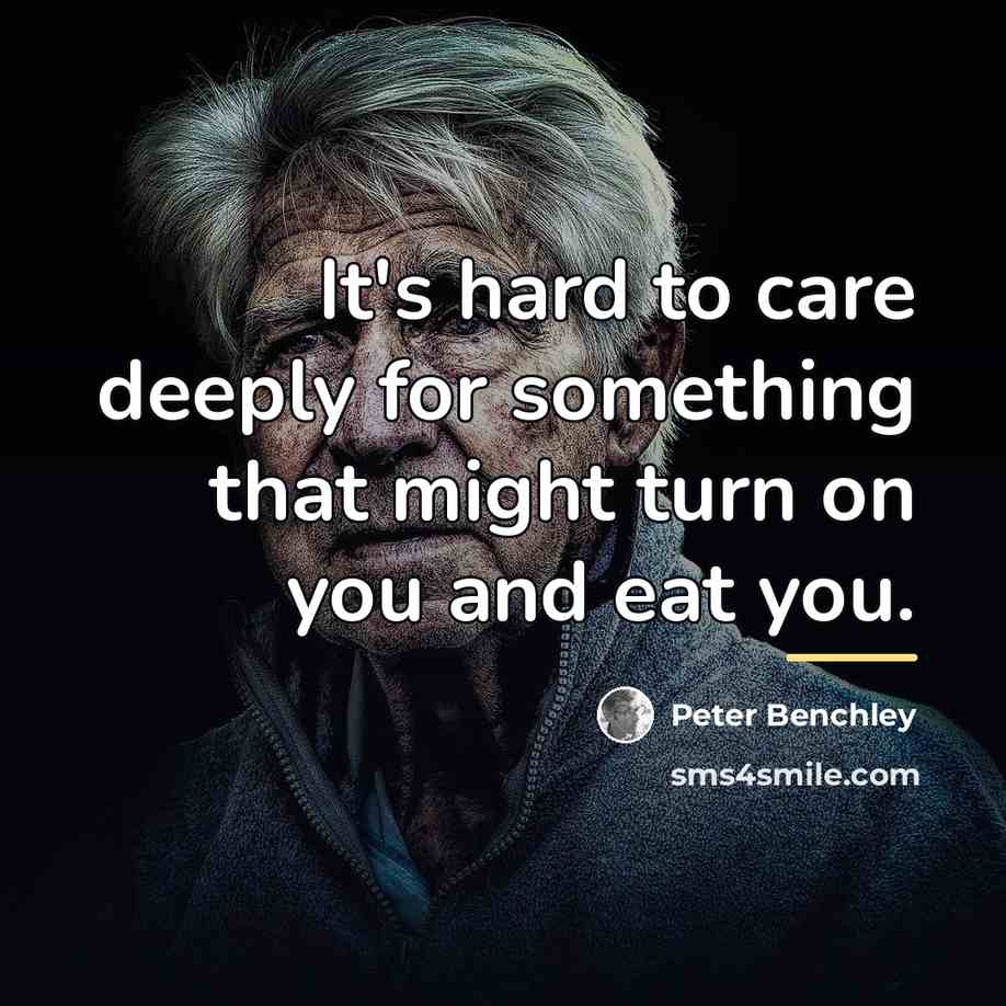 “It's hard to care deeply for something that might turn…” quote by Peter Benchley