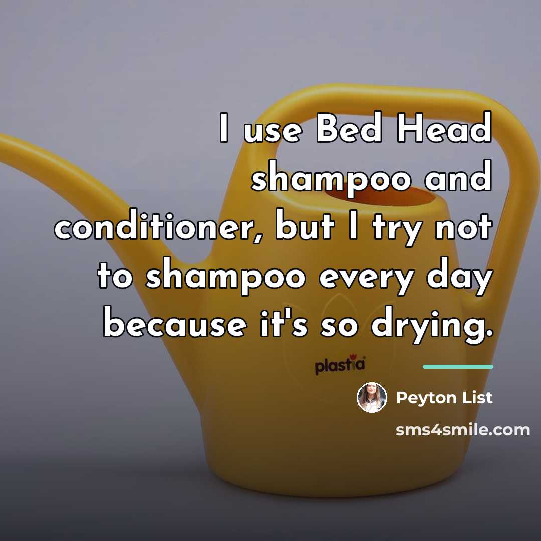 “I use Bed Head shampoo and conditioner, but I try…” quote by Peyton List