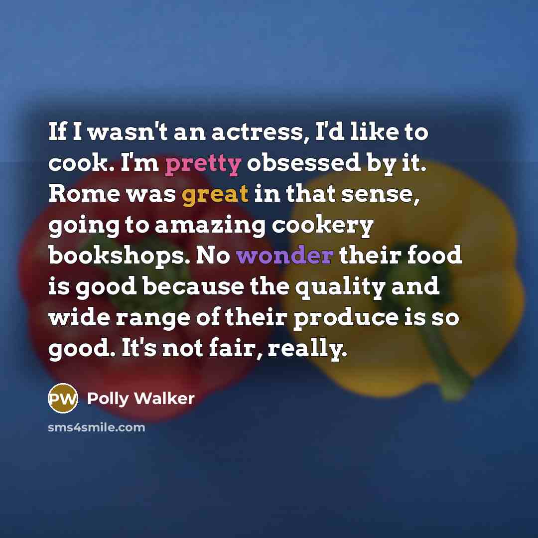 “If I wasn't an actress, I'd like to cook. I'm…” quote by Polly Walker