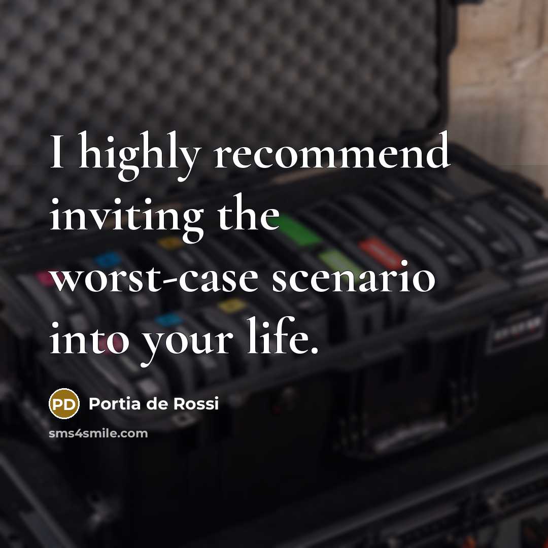 “I highly recommend inviting the worst-case scenario into your life.…” quote by Portia de Rossi