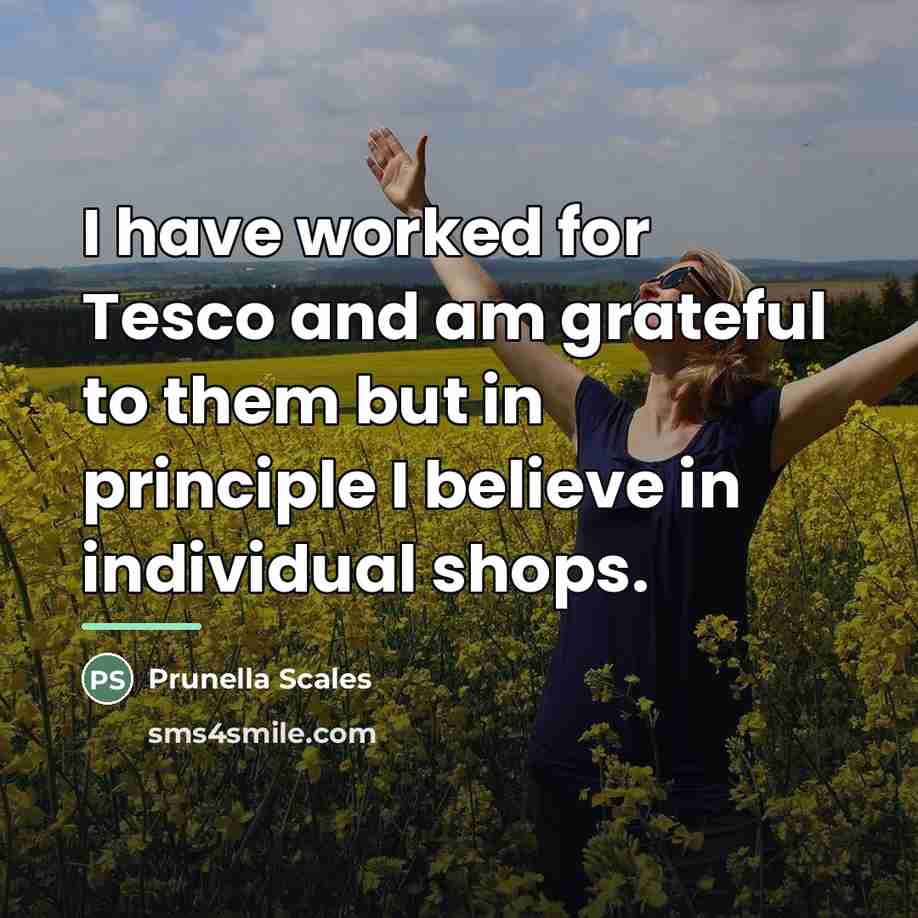 “I have worked for Tesco and am grateful to them…” quote by Prunella Scales