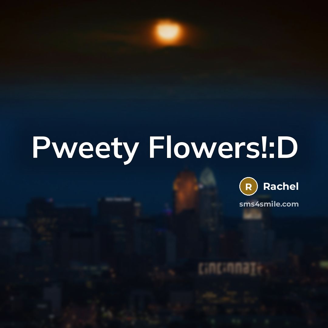 “Pweety Flowers!:D…” quote by Rachel