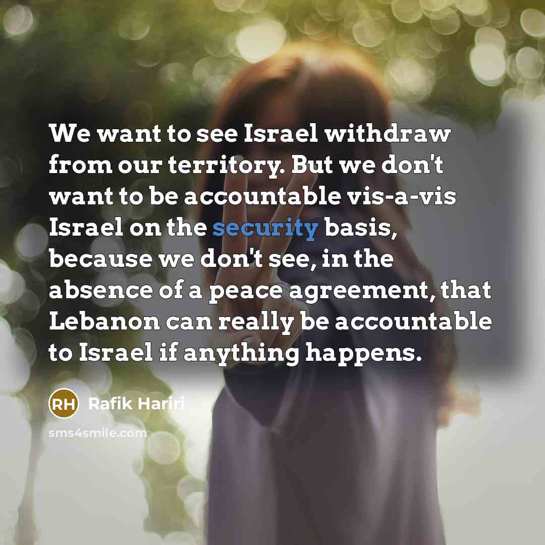 “We want to see Israel withdraw from our territory. But…” quote by Rafik Hariri