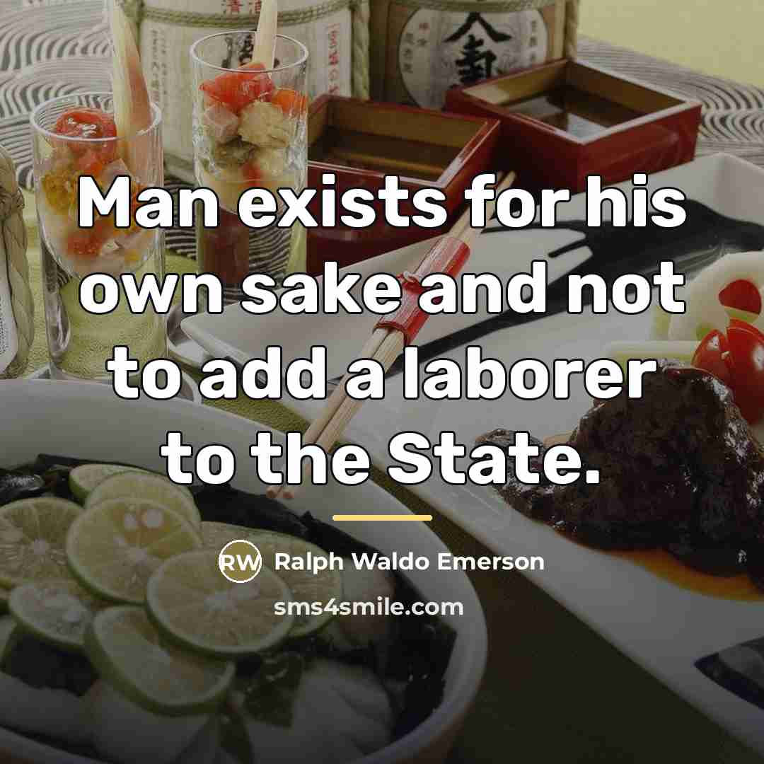 “Man exists for his own sake and not to add…” quote by Ralph Waldo Emerson